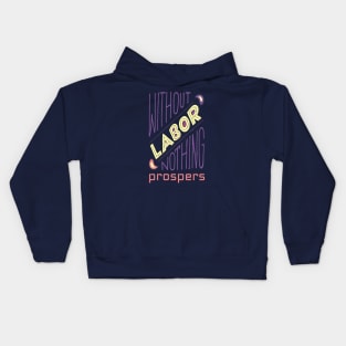 Without Labor Nothing Prospers, Labor Day, Labor Day Gift Ideas, Laborer, Laboring Kids Hoodie